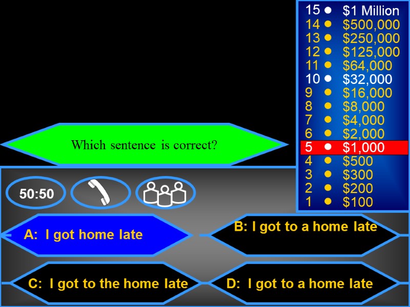 A:  I got home late C:  I got to the home late